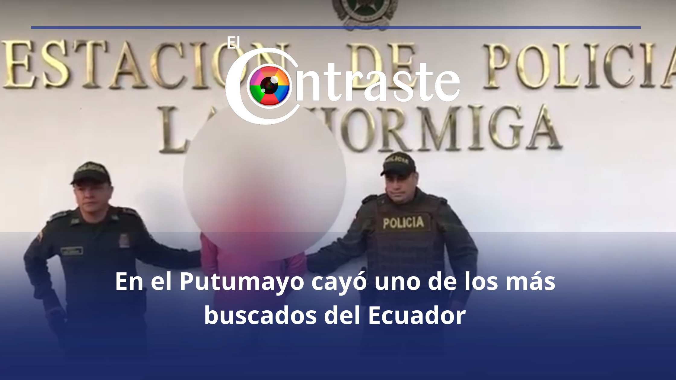 En El Putumayo Cayó Uno De Los Más Buscados Del Ecuador