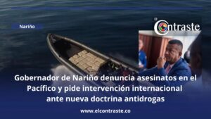 Gobernador de Nariño denuncia asesinatos en el Pacífico y pide intervención internacional ante nueva doctrina antidrogas