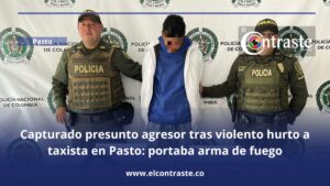 Capturado presunto agresor tras violento hurto a taxista en Pasto: portaba arma de fuego