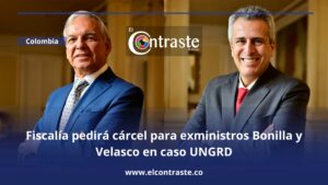 Fiscalía pedirá cárcel para exministros Bonilla y Velasco en caso UNGRD: testigos claves apuntan a entramado de corrupción