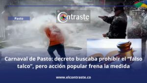 Carnaval de Pasto: decreto buscaba prohibir el “falso talco”, pero acción popular frena la medida