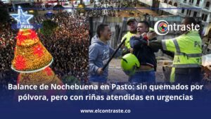 Balance de Nochebuena en Pasto: sin quemados por pólvora, menos riñas que en 2024 y un homicidio por intolerancia
