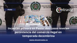 Incautan pólvora en Pasto: dos casos revelan persistencia del comercio ilegal en temporada decembrina