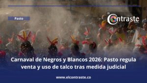 Carnaval de Negros y Blancos 2026: Pasto regula venta y uso de talco tras medida judicial