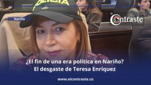 ¿El fin de una era política en Nariño? El desgaste de Teresa Enríquez frente a una ciudadanía cansada