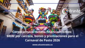 Corpocarnaval detalla financiamientos: $80M por carroza, bonos y premiaciones para el Carnaval de Pasto 2026