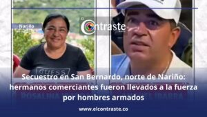 Secuestro en San Bernardo, norte de Nariño: hermanos comerciantes fueron llevados a la fuerza por hombres armados
