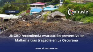 UNGRD recomienda evacuación preventiva en Mallama tras tragedia en La Oscurana