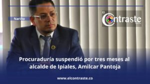 Procuraduría suspendió por tres meses al alcalde de Ipiales, Amilcar Pantoja