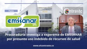 Procuraduría investiga a exgerente de EMSSANAR por presunto uso indebido de recursos de salud