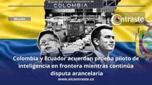 Colombia y Ecuador acuerdan prueba piloto de inteligencia en frontera mientras continúa disputa arancelaria