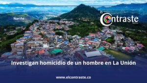 Investigan homicidio de un hombre en La Unión