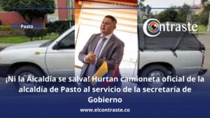 ¡Ni la Alcaldía se salva! Hurtan camioneta oficial de la alcaldía de Pasto al servicio de la secretaría de Gobierno