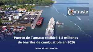 Puerto de Tumaco recibirá 1,8 millones de barriles de combustible en 2026: fin de la crisis de desabastecimiento en el suroccidente