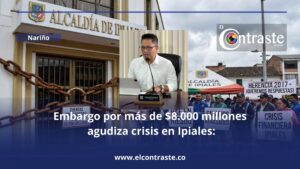 Embargo por más de $8.000 millones agudiza crisis en Ipiales: alcalde Pantoja responsabiliza a exmandatarios, pero enfrenta cuestionamientos