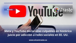 Meta y YouTube declaradas culpables en histórico juicio por adicción a redes sociales en EE. UU.
