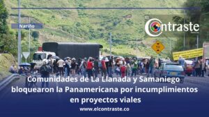 Comunidades de La Llanada y Samaniego bloquearon la Panamericana por incumplimientos en proyectos viales