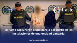 En Pasto capturaron a una pareja por hurto en las instalaciones de una entidad bancaria