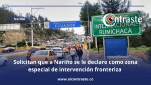 Solicitan que a Nariño se le declare como zona especial de intervención fronteriza por la ‘guerra comercial’ con Ecuador