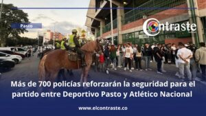 Más de 700 policías reforzarán la seguridad para el partido entre Deportivo Pasto y Atlético Nacional