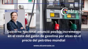 Gobierno Nacional anunció posible incremento en el costo del galón de gasolina por alzas en el precio del petróleo mundial