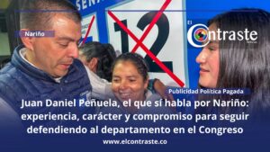 Juan Daniel Peñuela, el que sí habla por Nariño: experiencia, carácter y compromiso para seguir defendiendo al departamento en el Congreso