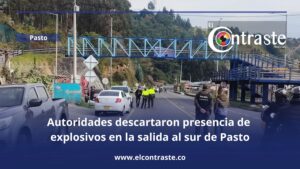 Autoridades descartaron presencia de explosivos en la salida al sur de Pasto