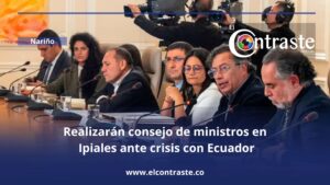 Realizarán consejo de ministros en Ipiales ante crisis con Ecuador