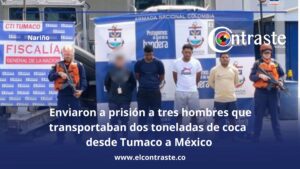 Enviaron a prisión a tres hombres que transportaban dos toneladas de coca desde Tumaco a México
