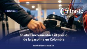 En abril incrementará el precio de la gasolina en Colombia