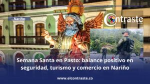 Semana Santa en Pasto: balance positivo en seguridad, turismo y comercio en Nariño