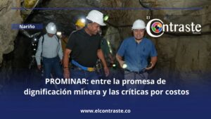 PROMINAR: entre la promesa de dignificación minera y las críticas por costos, vacíos ambientales y falta de socialización