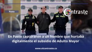 En Pasto capturaron a un hombre que hurtaba digitalmente el subsidio de Adulto Mayor