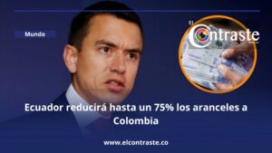 Ecuador reducirá hasta un 75% los aranceles a Colombia