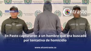 En Pasto capturaron a un hombre que era buscado por tentativa de homicidio