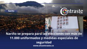 Nariño se prepara para las elecciones con más de 11.000 uniformados y medidas especiales de seguridad