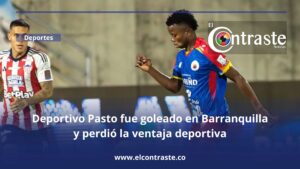 Deportivo Pasto fue goleado en Barranquilla y perdió la ventaja deportiva