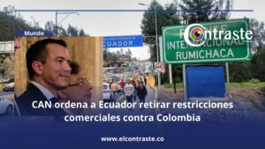 CAN ordena a Ecuador retirar restricciones comerciales contra Colombia