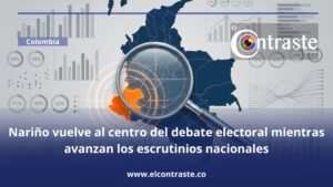 Nariño vuelve al centro del debate electoral mientras avanzan los escrutinios nacionales