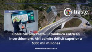 Doble calzada Pasto–Catambuco entra en incertidumbre: ANI admite déficit superior a $300 mil millones