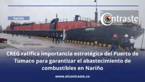 CREG ratifica importancia estratégica del Puerto de Tumaco para garantizar el abastecimiento de combustibles en Nariño