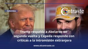 Trump respalda a Abelardo en segunda vuelta y Cepeda responde con críticas a la intromisión extranjera