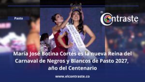 María José Botina Cortés es la nueva Reina del Carnaval de Negros y Blancos de Pasto 2027, año del Centenario