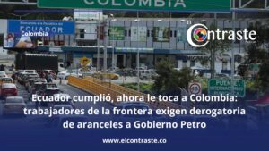 Ecuador cumplió, ahora le toca a Colombia’: trabajadores de la frontera claman por el fin del Decreto 455