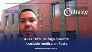 Alias “Tito” se fuga durante traslado médico en Pasto; autoridades despliegan operativo de búsqueda