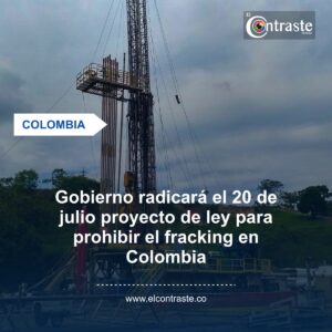Gobierno radicará el 20 de julio proyecto de ley para prohibir el fracking en Colombia