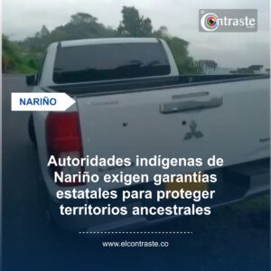 Autoridades indígenas de Nariño exigen garantías estatales para proteger territorios ancestrales