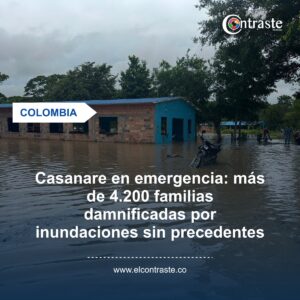 Casanare en emergencia: más de 4.200 familias damnificadas por inundaciones sin precedentes