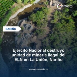 Ejército Nacional destruyó unidad de minería ilegal del ELN en La Unión, Nariño