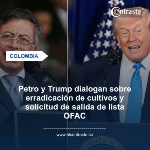 Petro y Trump dialogan sobre erradicación de cultivos y solicitud de salida de lista OFAC